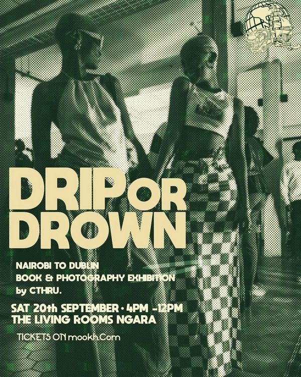 DRIP OR DROWN: Nairobi to Dublin Book & Photography Exhibition by CTHRU